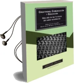 Descargar AudioLibro Creatividad, Comunicacion y Educacion: Mas Alláade las Fronteras del Saber Establecido de Varios Autores año 2017