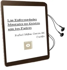 Descargar AudioLibro Las Enfermedades Mentales no Existen... son los Padres de Rafael Millan Garcia Del Castillo año 2017