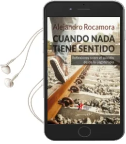 Descargar AudioLibro Cuando Nada Tiene Sentido: Reflexiones Sobre el Suicidio desde la Logoterapia de Alejandro Rocamora Bonilla año 2017