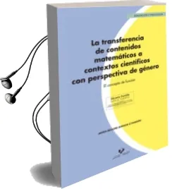 Descargar AudioLibro La Transferencia de Contenidos Matematicos a Contextos Cientifico s con Perspectiva de Genero. el Concepto de Funcion de Burgoa Etxaburu Miren Begoñe año 2017