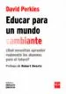 AudioLibro Educar para un Mundo Cambiante: ¿Que Necesitan Aprender Realmente los Alumnos para el Futuro? de David Perkins