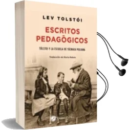 Descargar AudioLibro Escritos Pedagogicos: Tolstoi y la Escuela de Yasnaia Poliana de Lev Nicolaievich Tolstoi año 2017