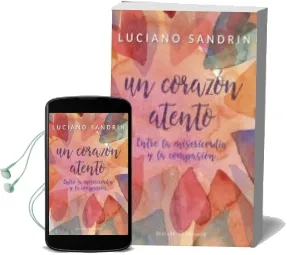 Descargar AudioLibro Un Corazón Atento: Entre la Misericordia y la Compasion de Luciano Sandrin año 2017
