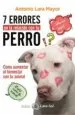 AudioLibro 7 Errores en la Relacion con tu Perro: Como Aumentar el Bienestar con tu Animal de Antonio Lara Mayor