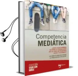 Descargar AudioLibro Competencia Mediatica: ¿Que Lugar Deberia Ocupar la Tecnologia en la Vida de Nuestros Hijos y Alumnos? de Varios Autores año 2018