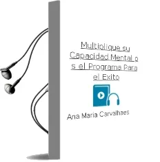 Descargar AudioLibro Multiplique su Capacidad Mental: P.S, el Programa para el Exito de Ana Maria Carvalhaes año 2018