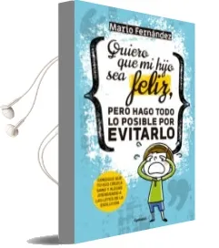 Descargar AudioLibro Quiero que mi Hijo sea Feliz, Pero Hago Todo lo Posible por Evitarlo: Consigue que tu Hijo Crezca Sano y Alegre Atendiendo a las Leyes de la Evolucion de Mario Fernandez año 2018