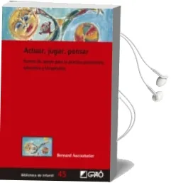 Descargar AudioLibro Actuar, Jugar, Pensar: Puntos de Apoyo para la Practica Psicomotriz Educativa y Terapeutica de Bernard Aucouturier año 2018