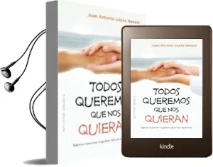 Descargar AudioLibro Todos Queremos que nos Quieran de J. A. Lopez Benedi año 2018