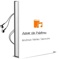 Descargar AudioLibro Amar sin Palabras de Andrea Valdes Saavedra año 2018