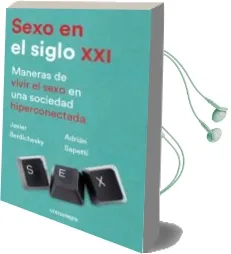 Descargar AudioLibro Sexo en el Siglo Xxi: Maneras de Vivir el Sexo en una Sociedad Hiperconectada de Javier Berdichesky año 2018