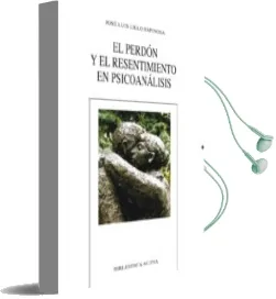 Descargar AudioLibro El Perdón y el Resentimiento en Psicoanáisis de Jose Luis Lillo Espinosa año 2018