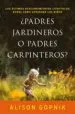 AudioLibro ¿Padres Jardineros o Padres Carpinteros?: Los Ultimos Descubrimientos Cientificos Sobre Como Aprenden los Niños de Alison Gopnik